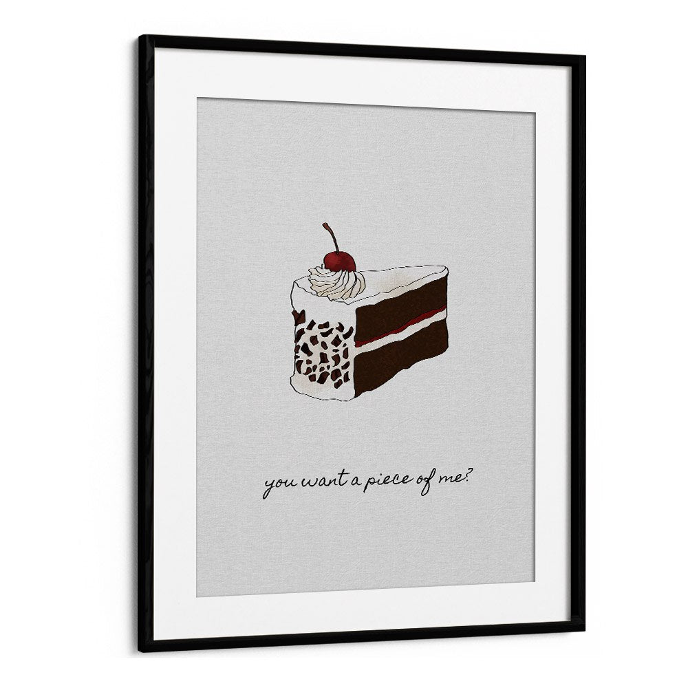 You Want A Piece Of Me By Orara Studio Kitchen Posters Kitchen Art Prints in Black Frame With Mount