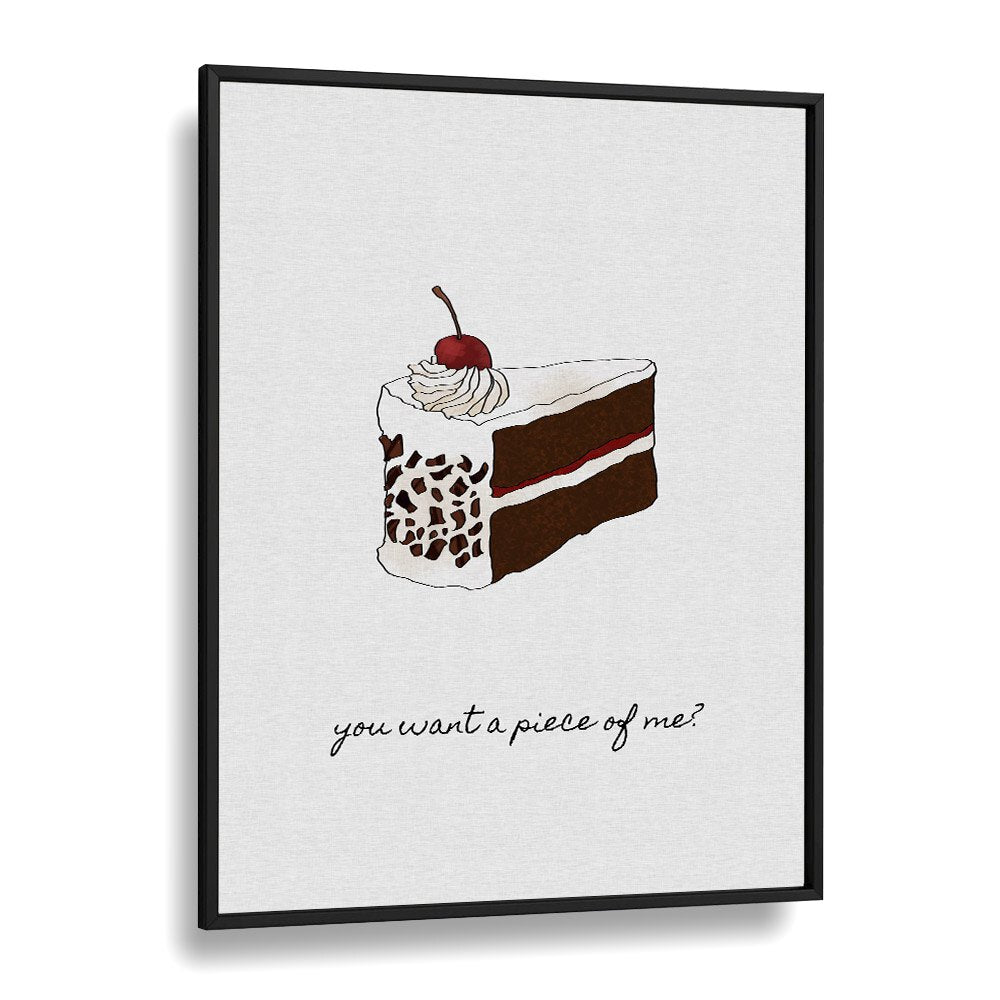 You Want A Piece Of Me By Orara Studio Kitchen Posters Kitchen Art Prints in Black Plain Frame