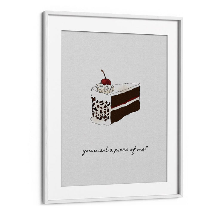 You Want A Piece Of Me By Orara Studio Kitchen Posters Kitchen Art Prints in White Frame With Mount