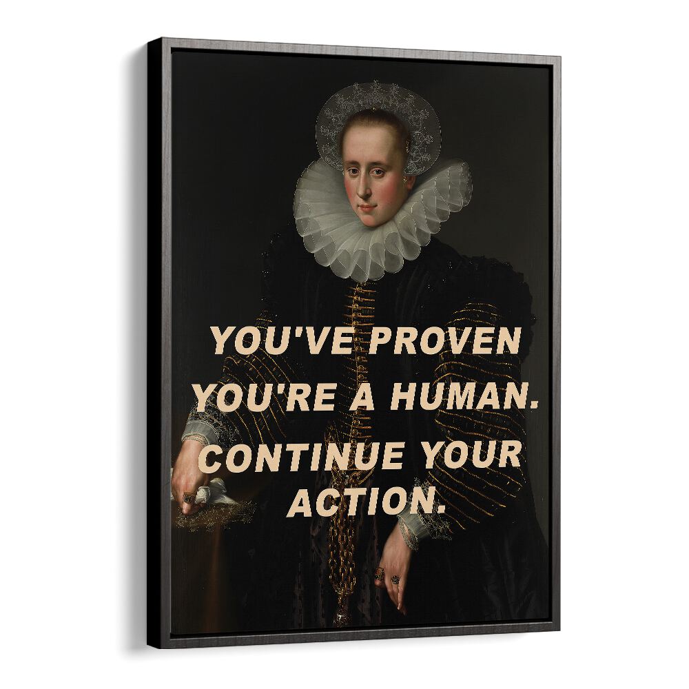 You ve Proven You're a Human Continue Your Action by the Art Concept Altered Art Prints in Black Floater Frame