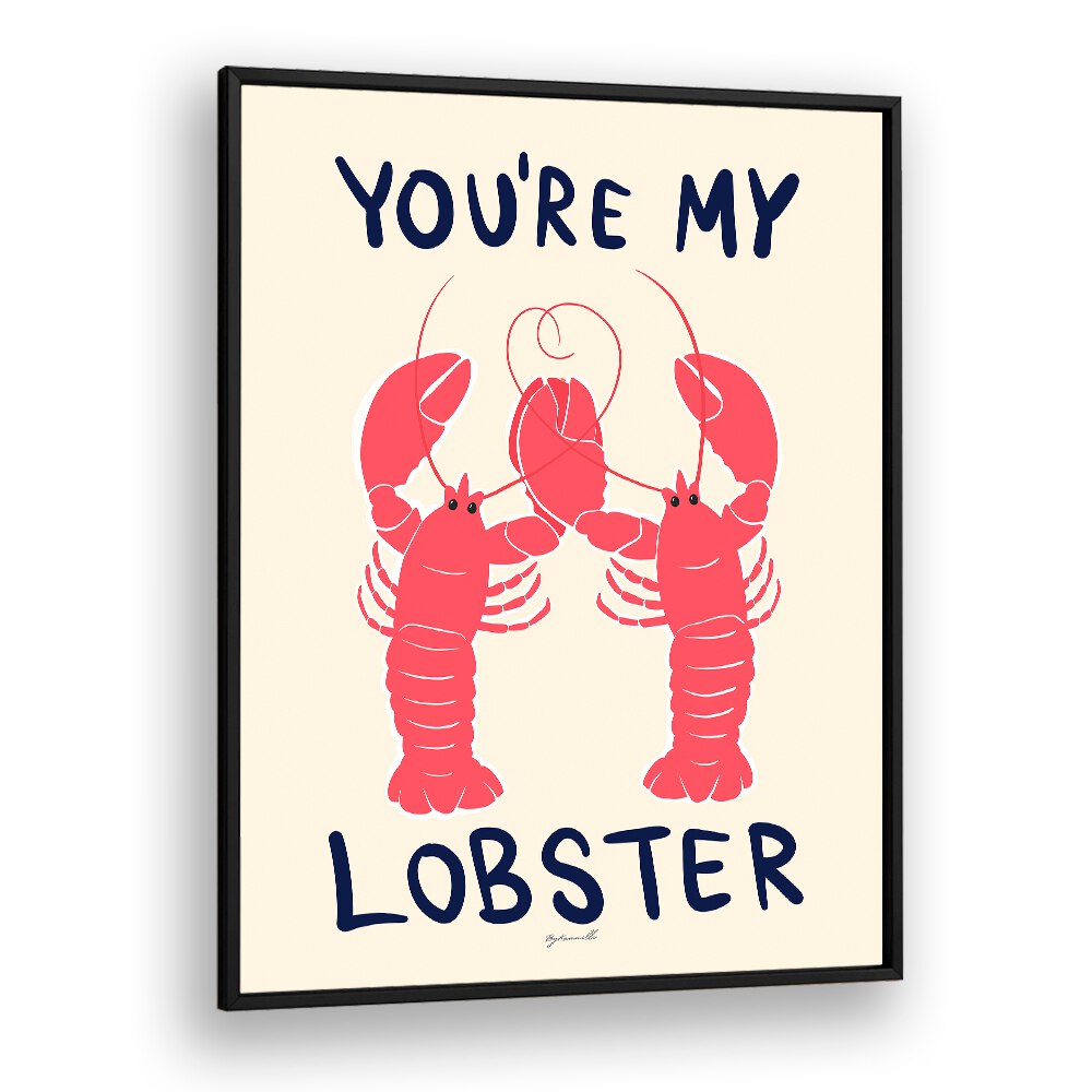 You're My Lobster Kitchen Posters Kitchen Art Prints in Black Plain Frame