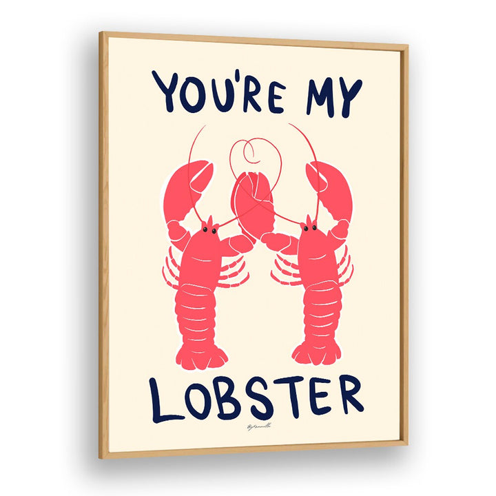 You're My Lobster Kitchen Posters Kitchen Art Prints in Oak Wood Plain Frame