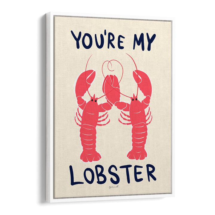 You're My Lobster Kitchen Posters Kitchen Art Prints in White Floater Frame