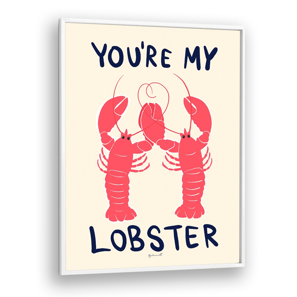 You're My Lobster Kitchen Posters Kitchen Art Prints in White Plain Frame