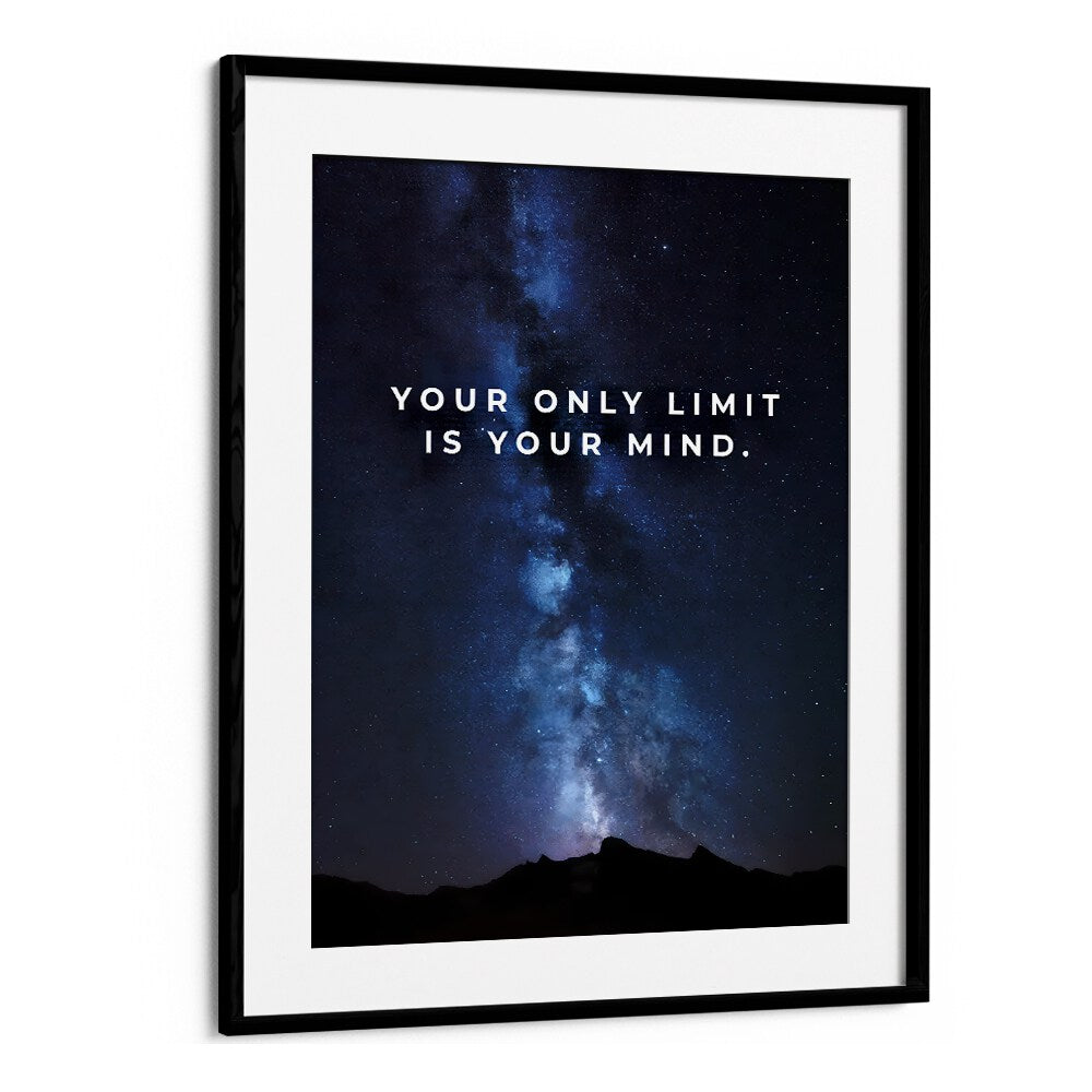 Your Only Limit Is Your Mind Quotes And Typography Posters in Black Frame With Mount