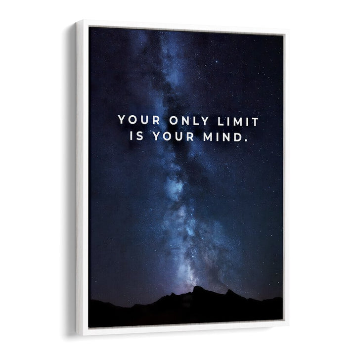 Your Only Limit Is Your Mind Quotes And Typography Posters in White Floater Frame