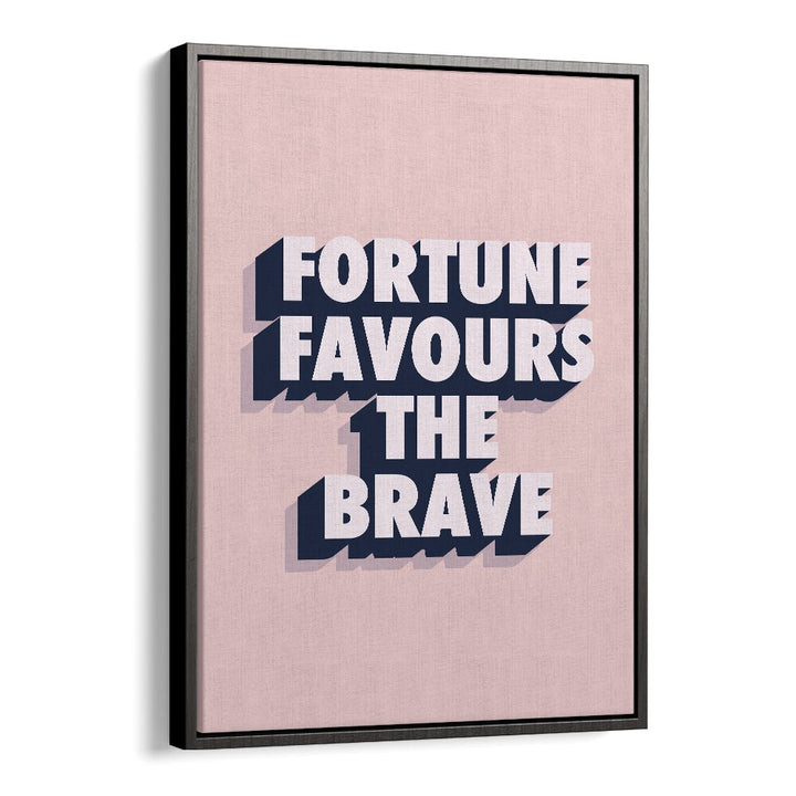 fortune favours the brave by frankie kerr dineen quotes posters wall art prints in Black Floater Frame