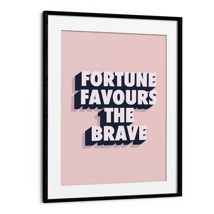 fortune favours the brave by frankie kerr dineen quotes posters wall art prints in Black Frame With Mount