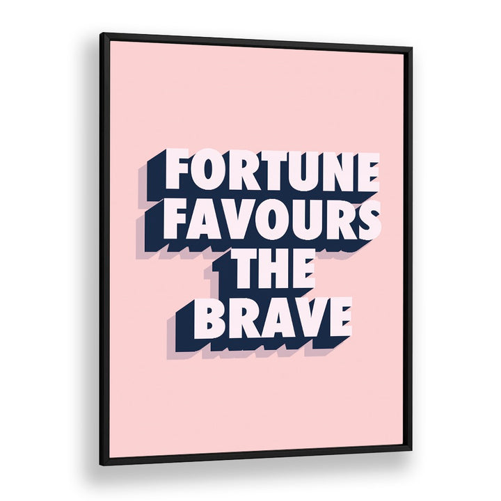 fortune favours the brave by frankie kerr dineen quotes posters wall art prints in Black Plain Frame