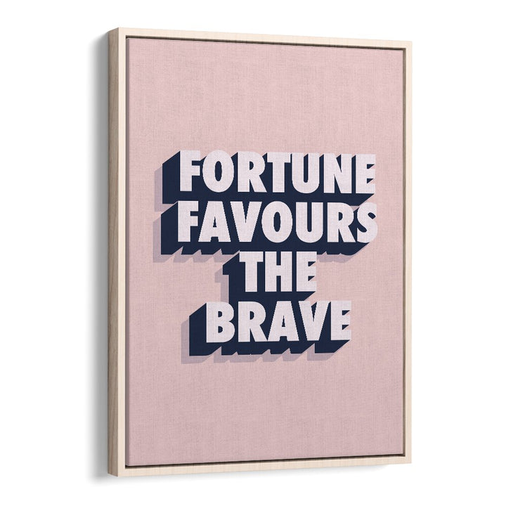 fortune favours the brave by frankie kerr dineen quotes posters wall art prints in Oak Wood Floater Frame