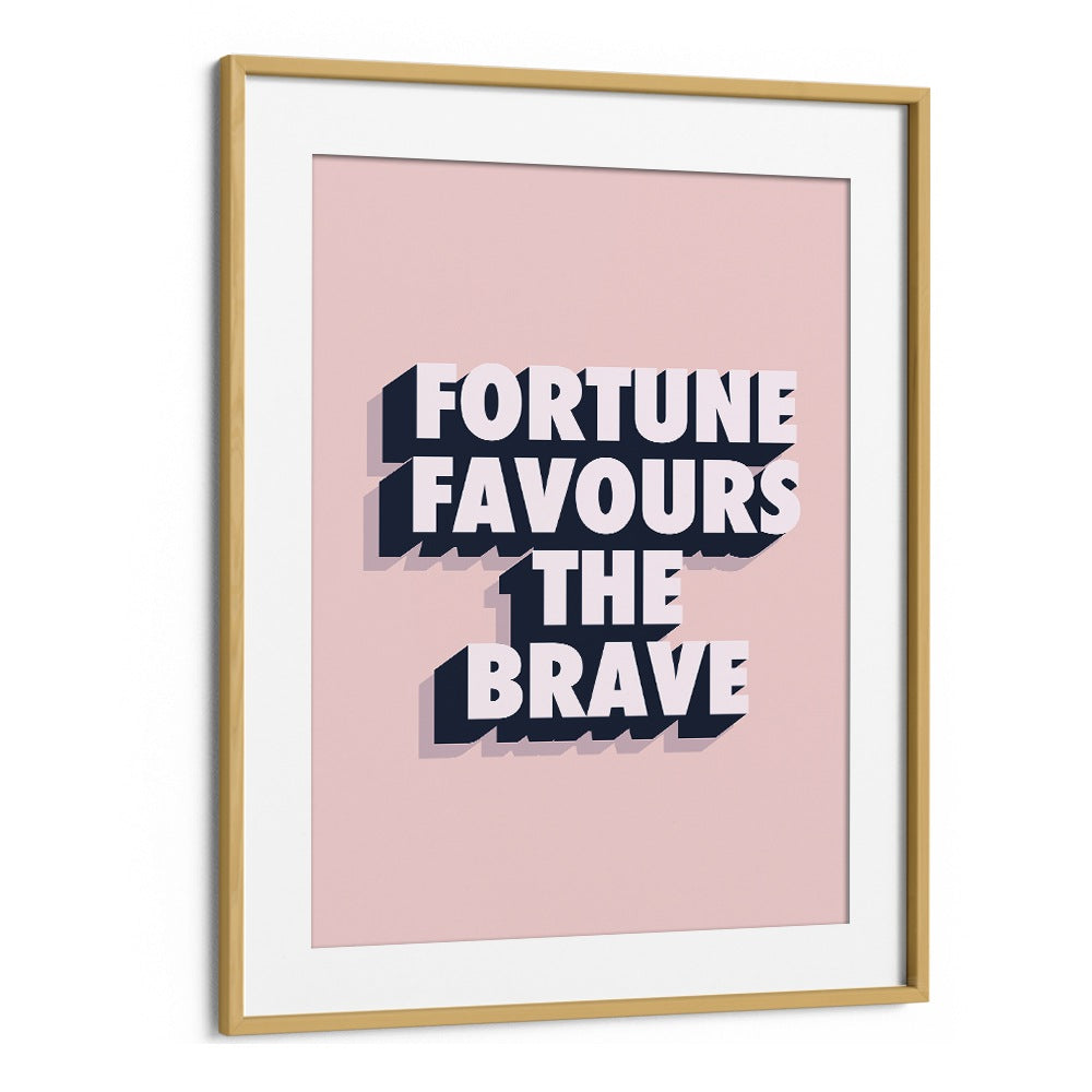 fortune favours the brave by frankie kerr dineen quotes posters wall art prints in Oak Wood Frame With Mount