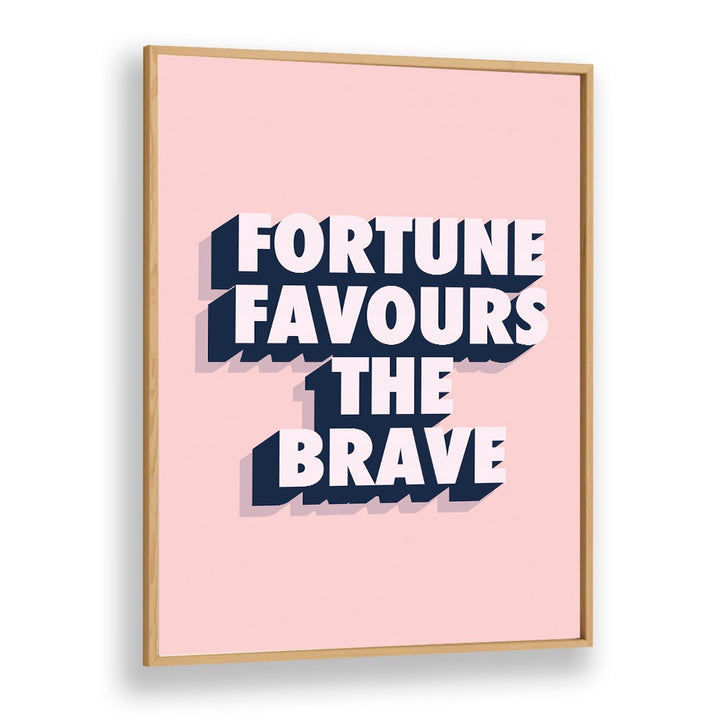 fortune favours the brave by frankie kerr dineen quotes posters wall art prints in Oak Wood Plain Frame