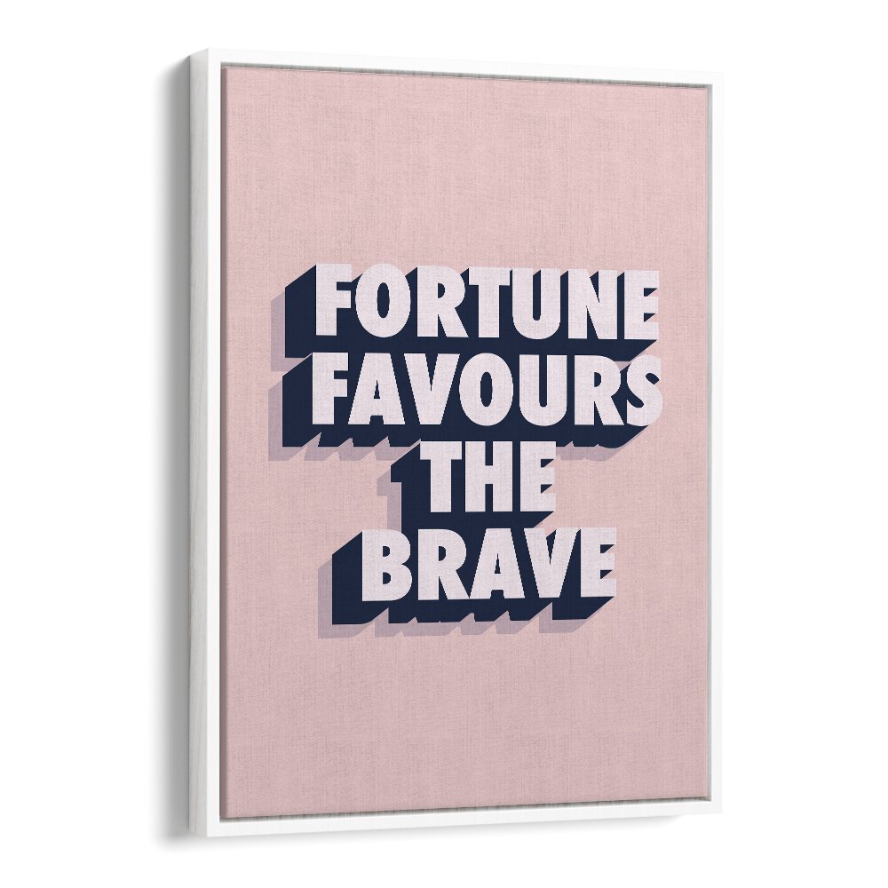 fortune favours the brave by frankie kerr dineen quotes posters wall art prints in White Floater Frame