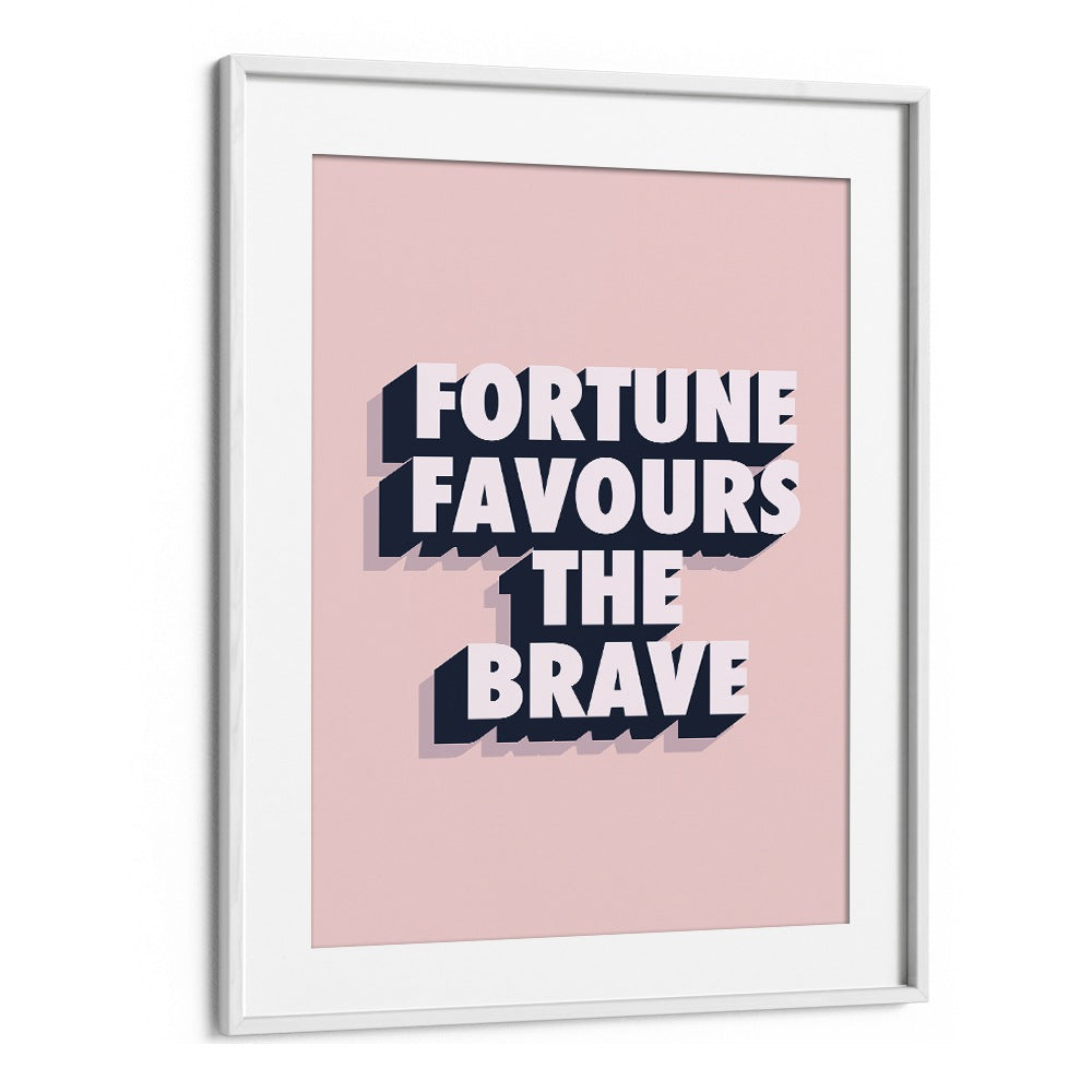 fortune favours the brave by frankie kerr dineen quotes posters wall art prints in White Frame With Mount