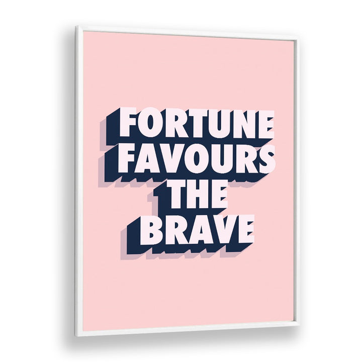 fortune favours the brave by frankie kerr dineen quotes posters wall art prints in White Plain Frame