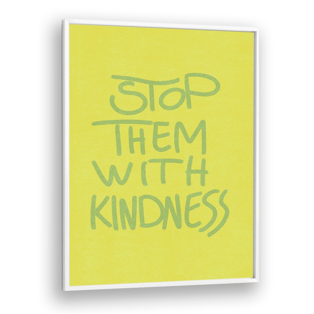 STOP THEM WITH KINDNESS
