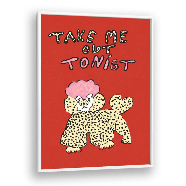 TAKE ME OUT TONIGHT POODLE