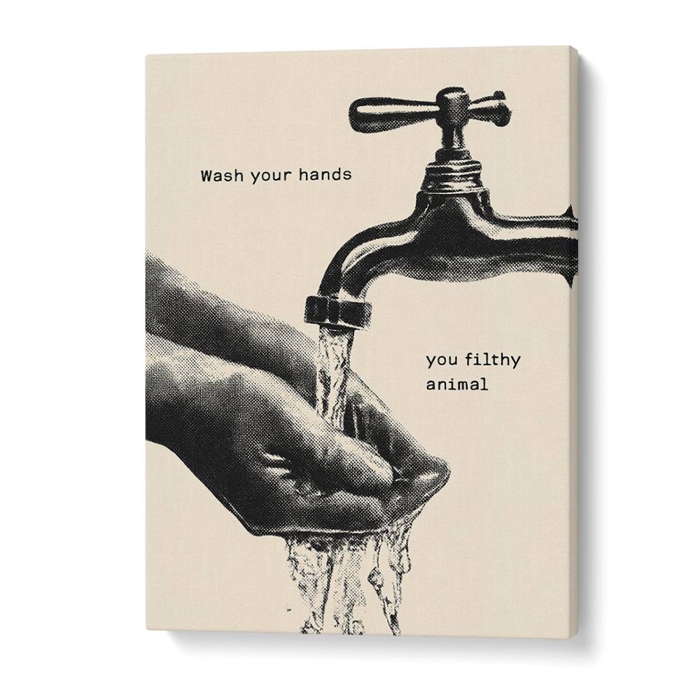 WASH YOUR FILTHY HANDS
