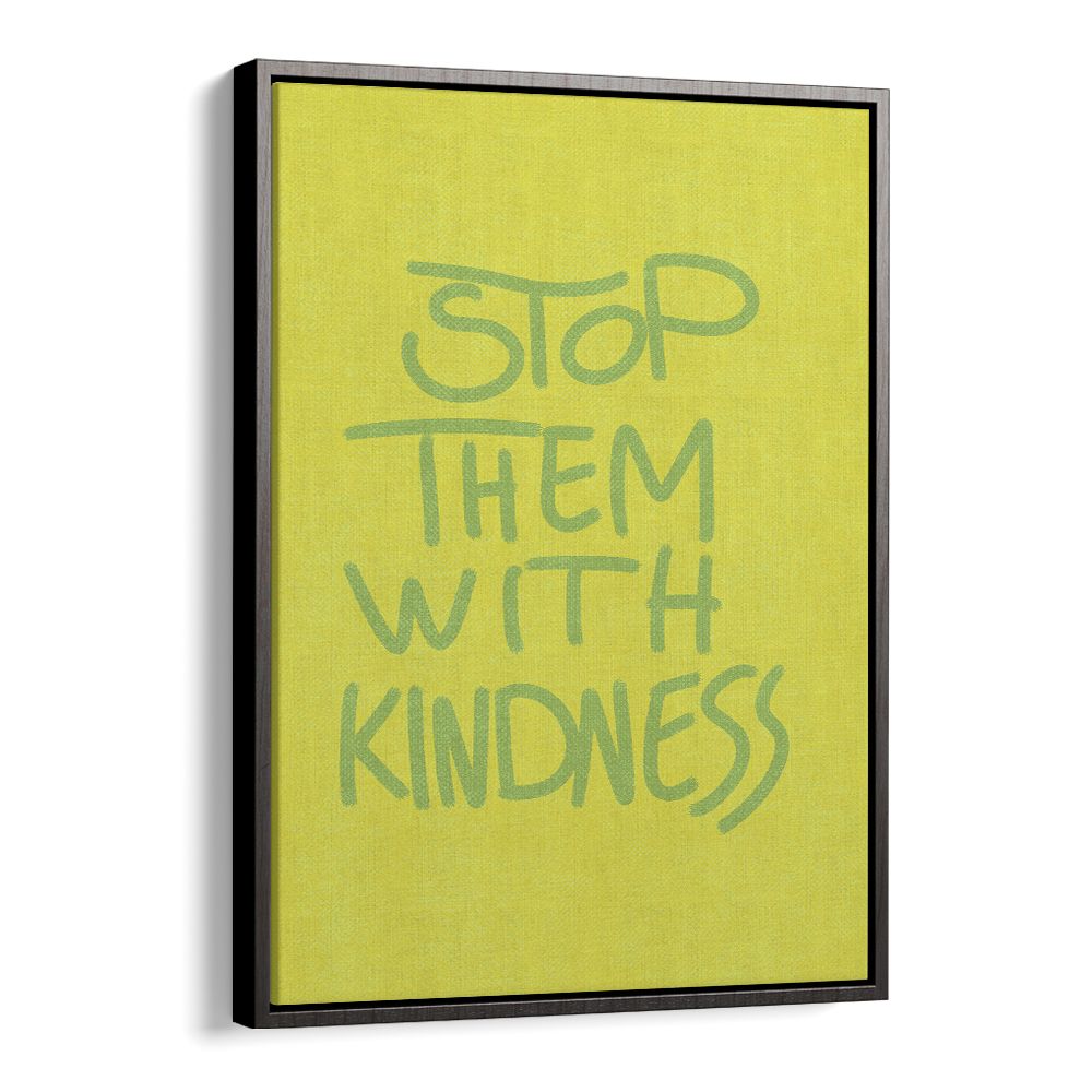 STOP THEM WITH KINDNESS