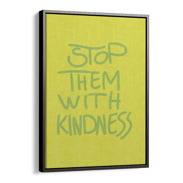 STOP THEM WITH KINDNESS