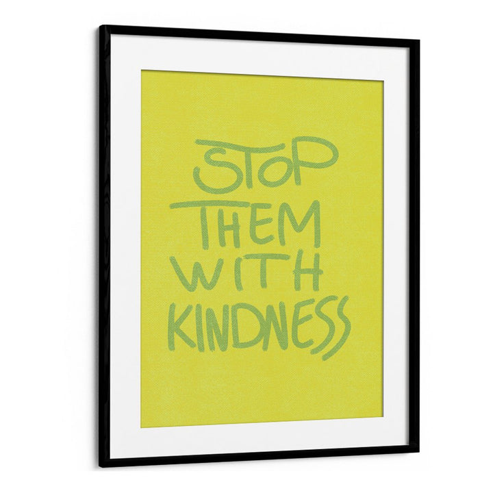 STOP THEM WITH KINDNESS