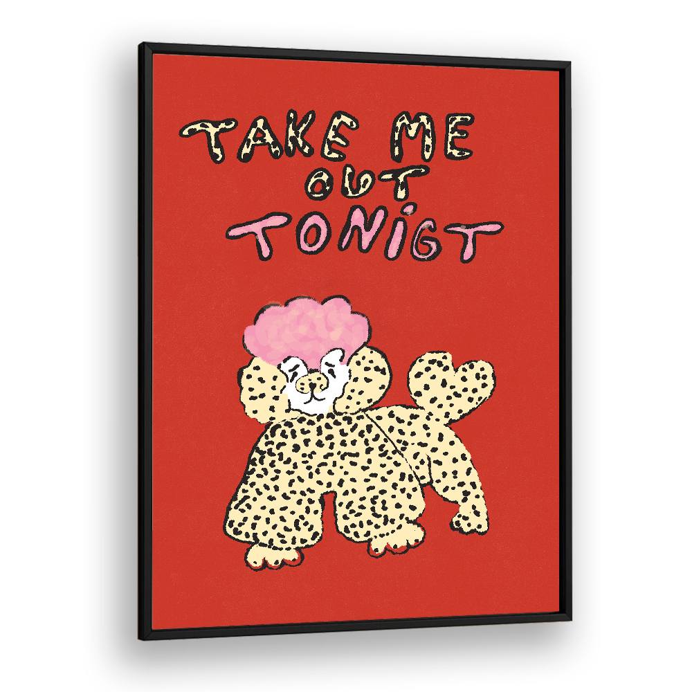 TAKE ME OUT TONIGHT POODLE