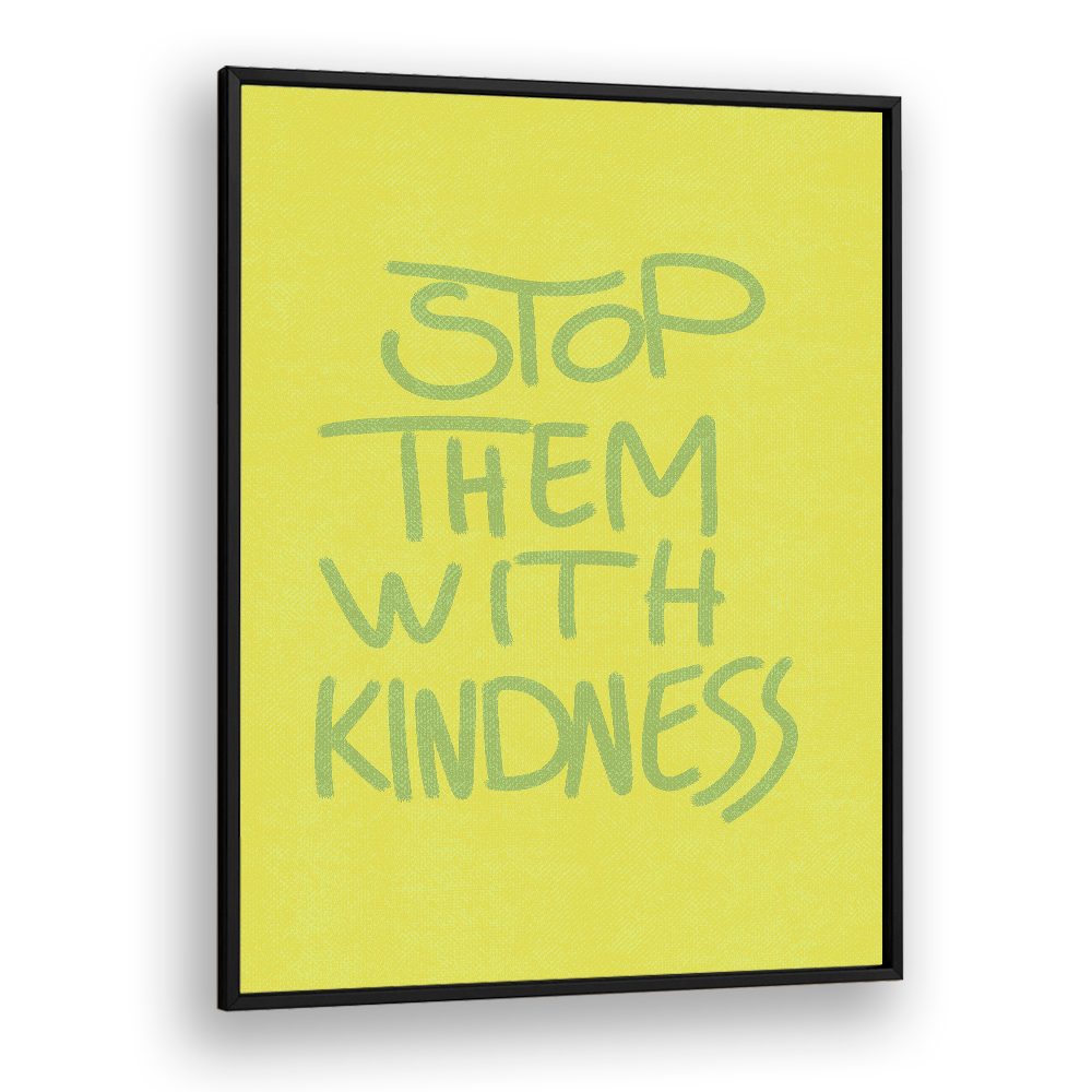 STOP THEM WITH KINDNESS