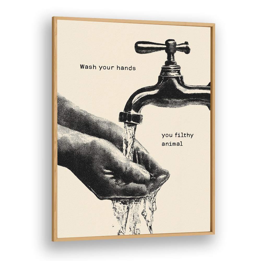 WASH YOUR FILTHY HANDS