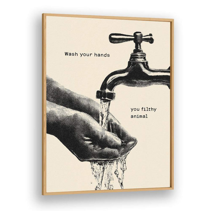 WASH YOUR FILTHY HANDS
