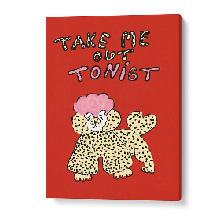 TAKE ME OUT TONIGHT POODLE