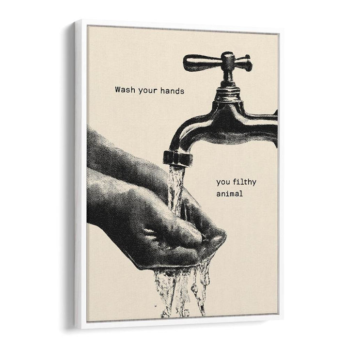 WASH YOUR FILTHY HANDS