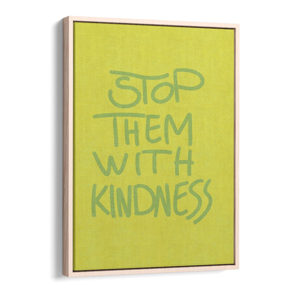 STOP THEM WITH KINDNESS