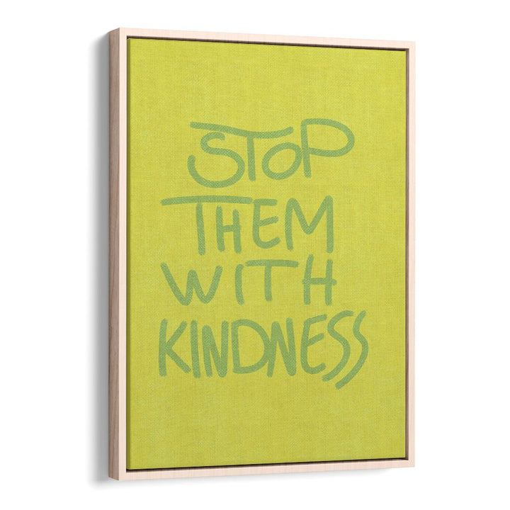STOP THEM WITH KINDNESS