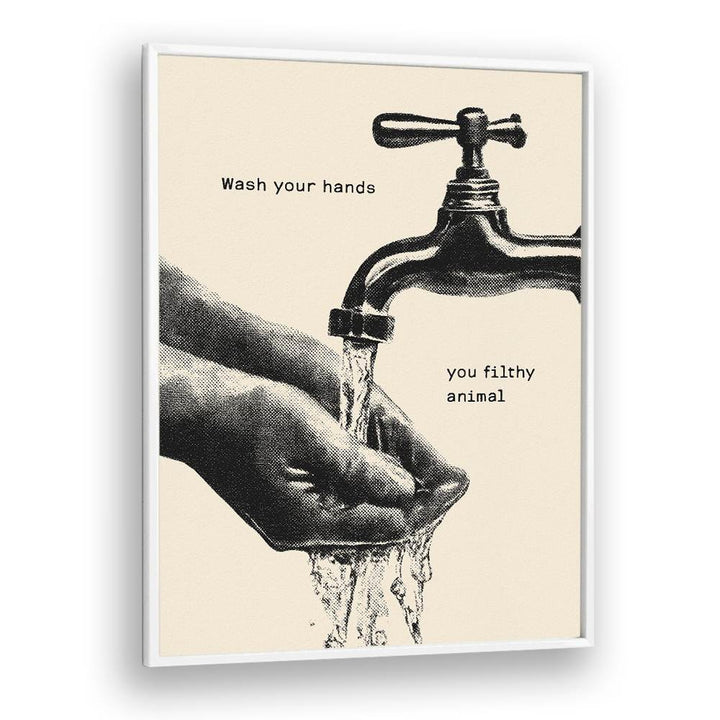 WASH YOUR FILTHY HANDS