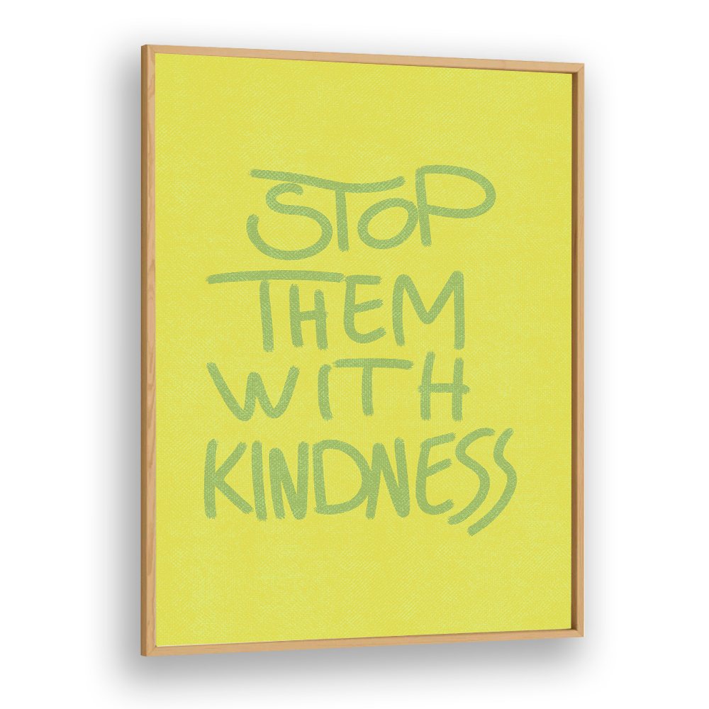STOP THEM WITH KINDNESS