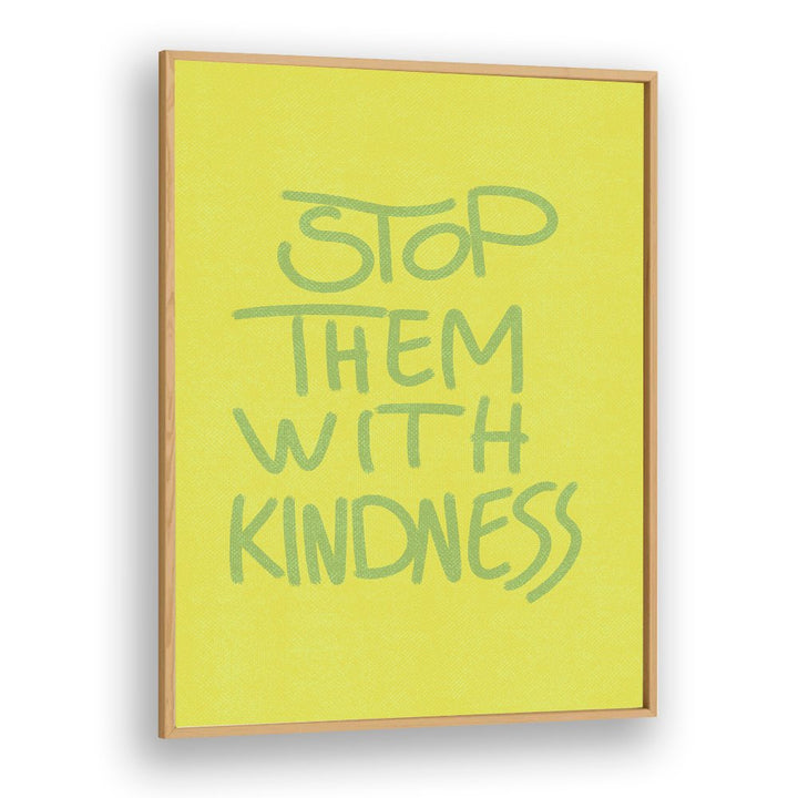 STOP THEM WITH KINDNESS