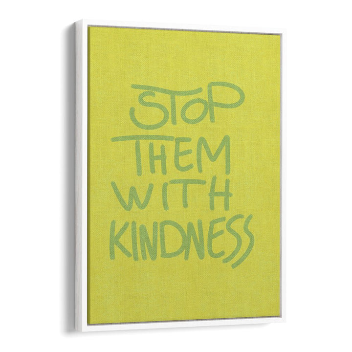 STOP THEM WITH KINDNESS