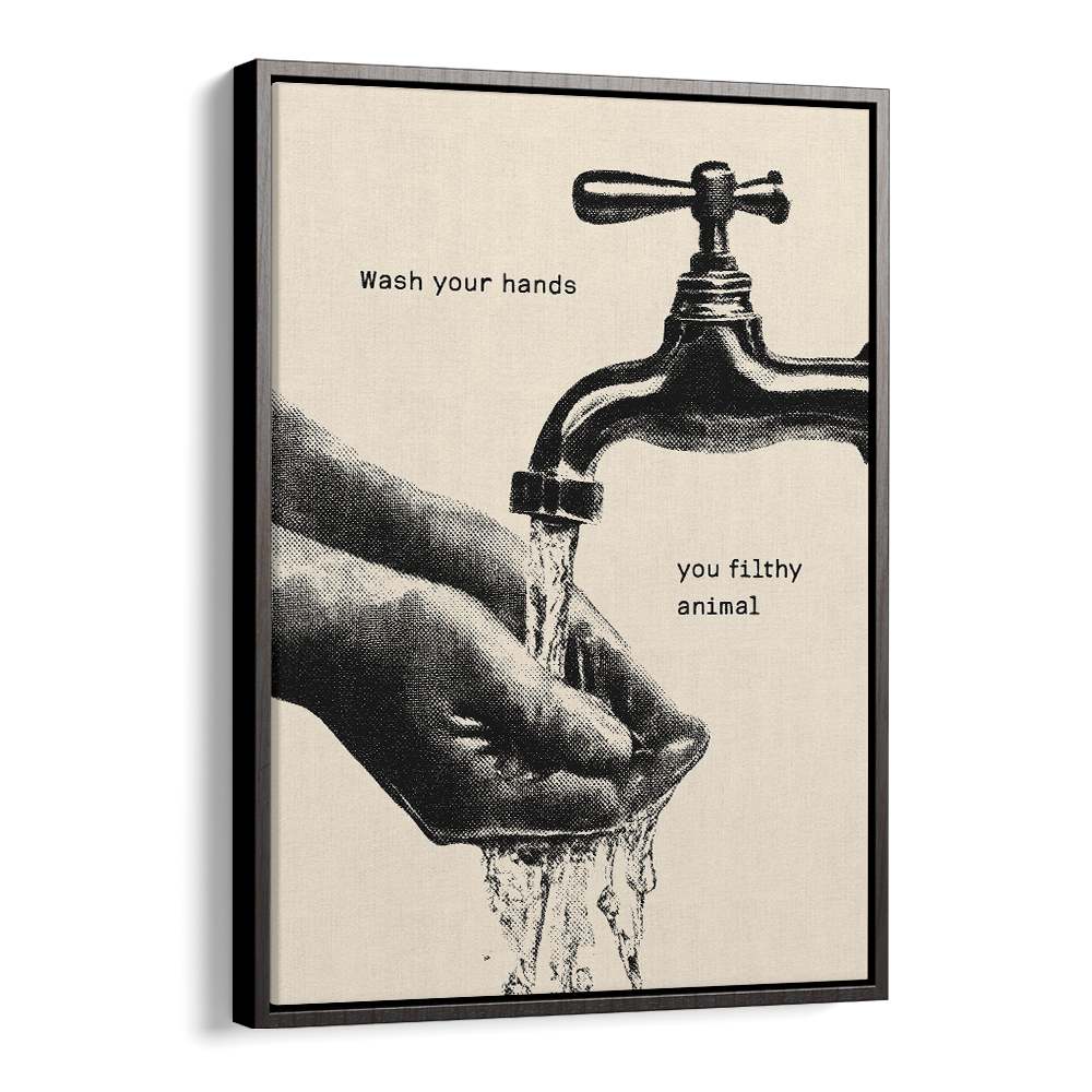WASH YOUR FILTHY HANDS