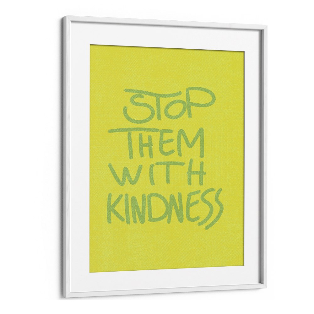 STOP THEM WITH KINDNESS