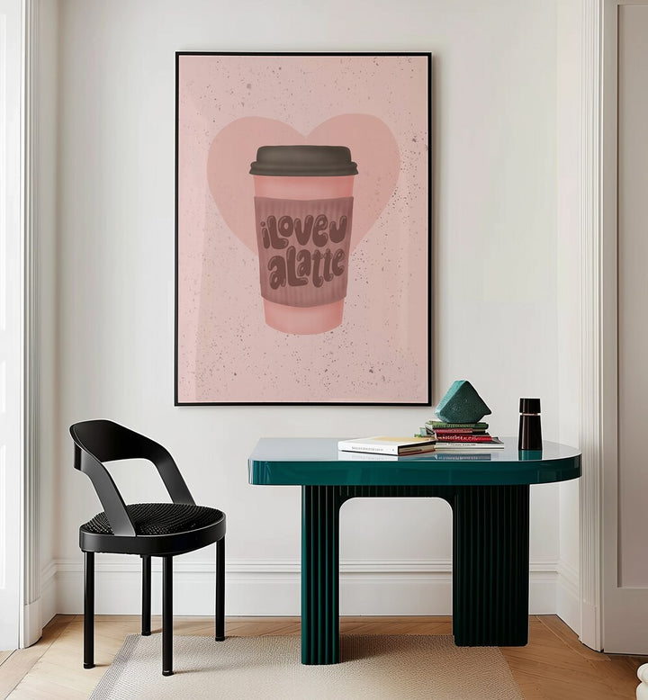 love you a latte kitchen posters kitchen art prints Artwork I placed on a wall