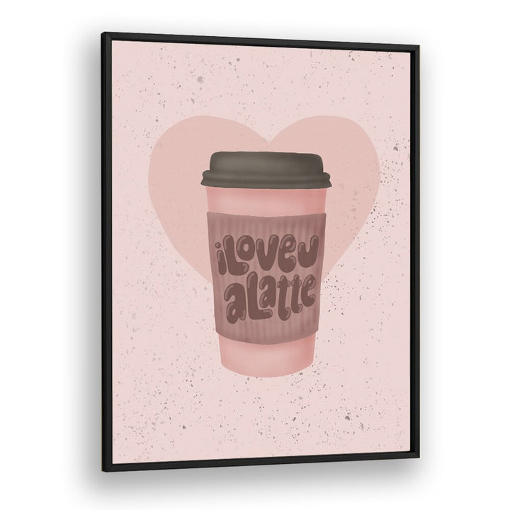 love you a latte kitchen posters kitchen art prints in Black Plain Frame