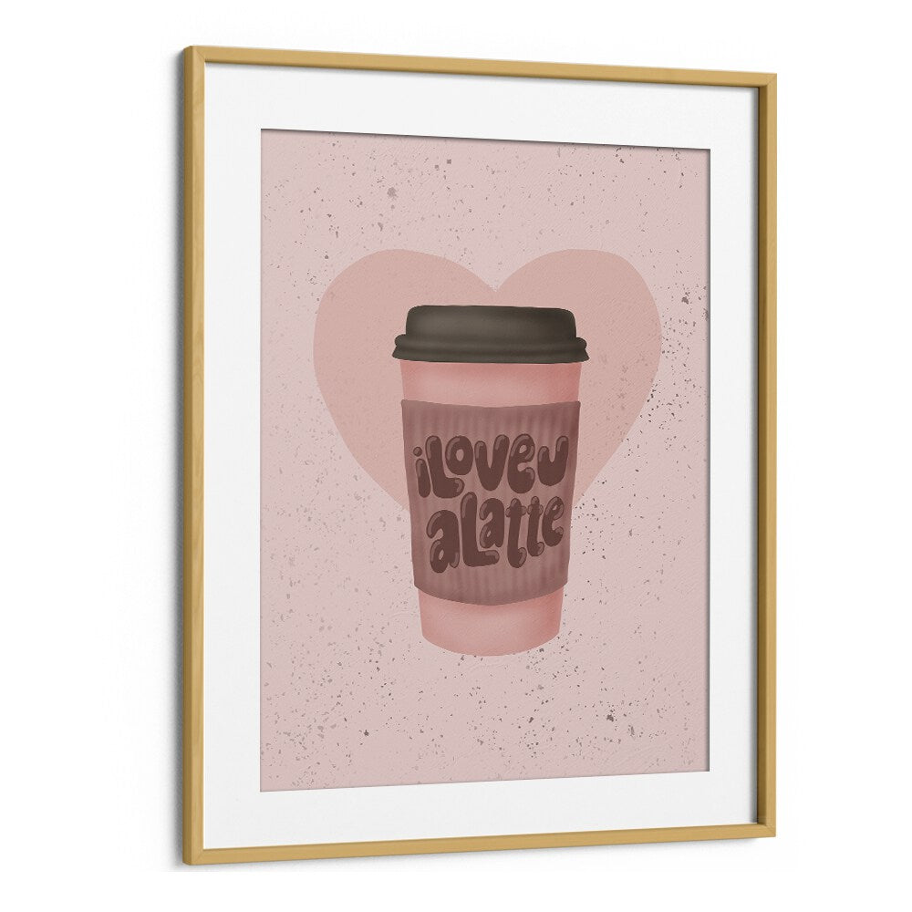 love you a latte kitchen posters kitchen art prints in Oak Wood Frame With Mount