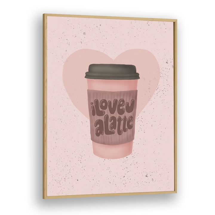 love you a latte kitchen posters kitchen art prints in Oak Wood Plain Frame