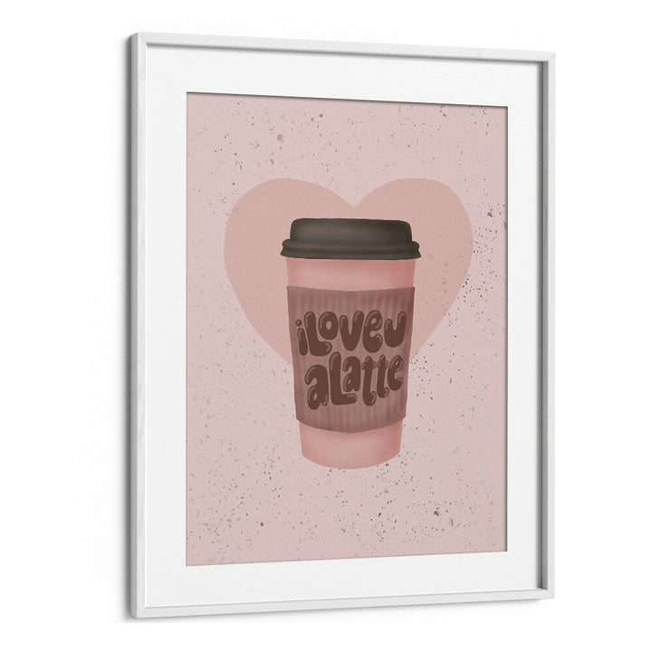 love you a latte kitchen posters kitchen art prints in White Frame With Mount