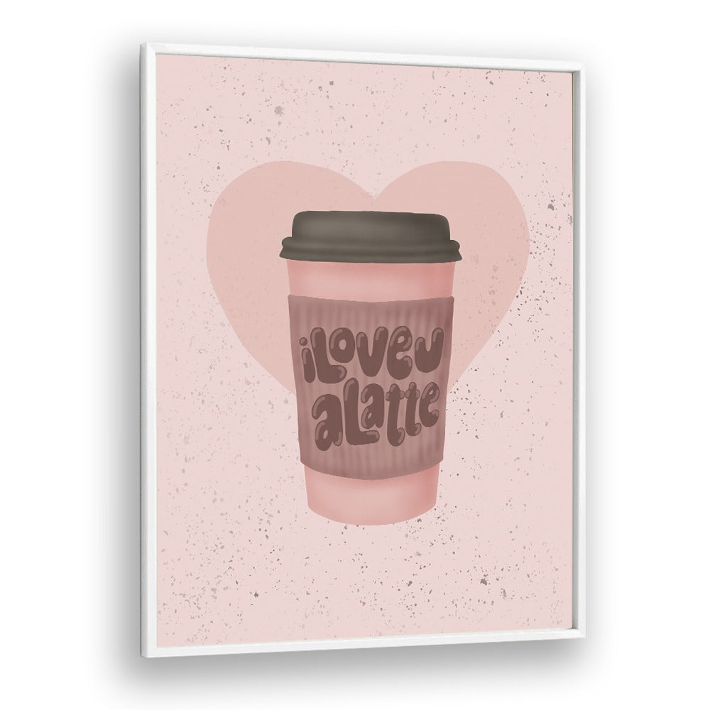 love you a latte kitchen posters kitchen art prints in White Plain Frame