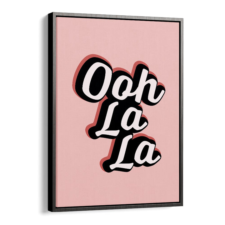 ooh la la by frankie kerr dineen quotes posters wall art prints in Black Floater Frame