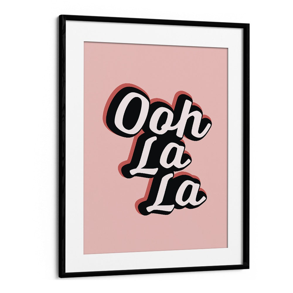 ooh la la by frankie kerr dineen quotes posters wall art prints in Black Frame With Mount