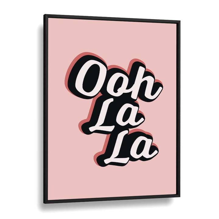 ooh la la by frankie kerr dineen quotes posters wall art prints in Black Plain Frame