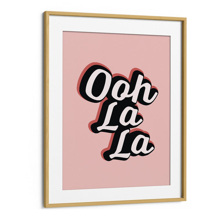 ooh la la by frankie kerr dineen quotes posters wall art prints in Oak Wood Frame With Mount