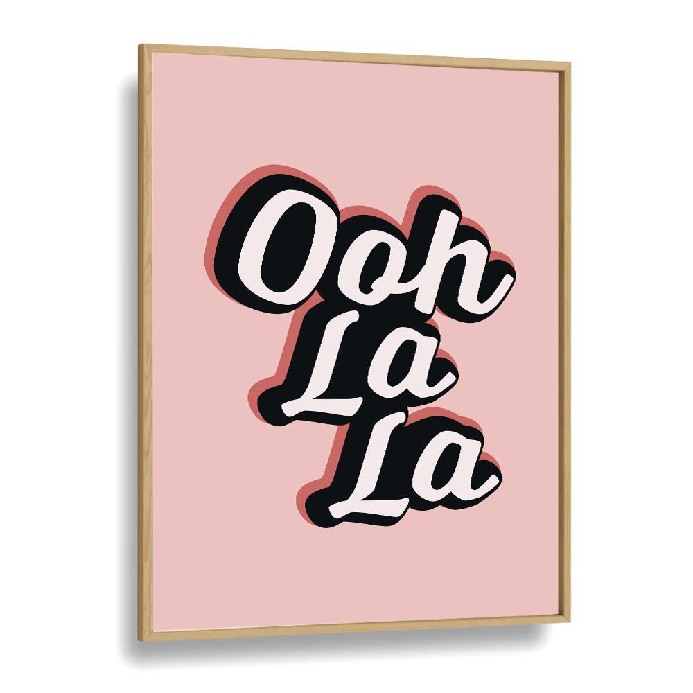 ooh la la by frankie kerr dineen quotes posters wall art prints in Oak Wood Plain Frame